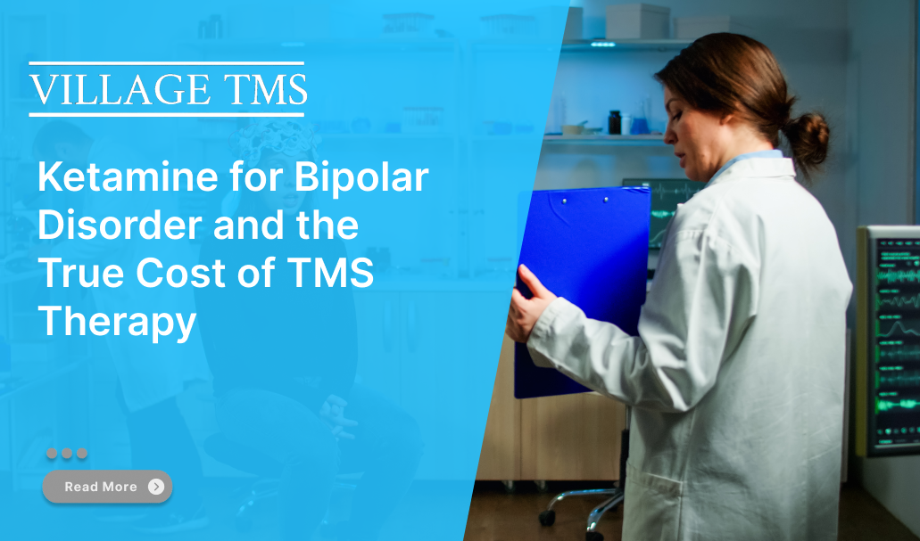Ketamine for Bipolar Disorder and the Real Cost of TMS Therapy