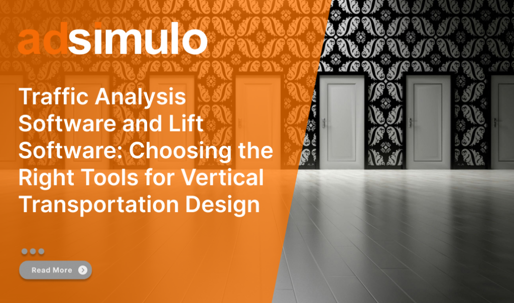 Traffic Analysis Software and Lift Software Choosing the Right Tools for Vertical Transportation Design1